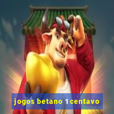 jogos betano 1 centavo